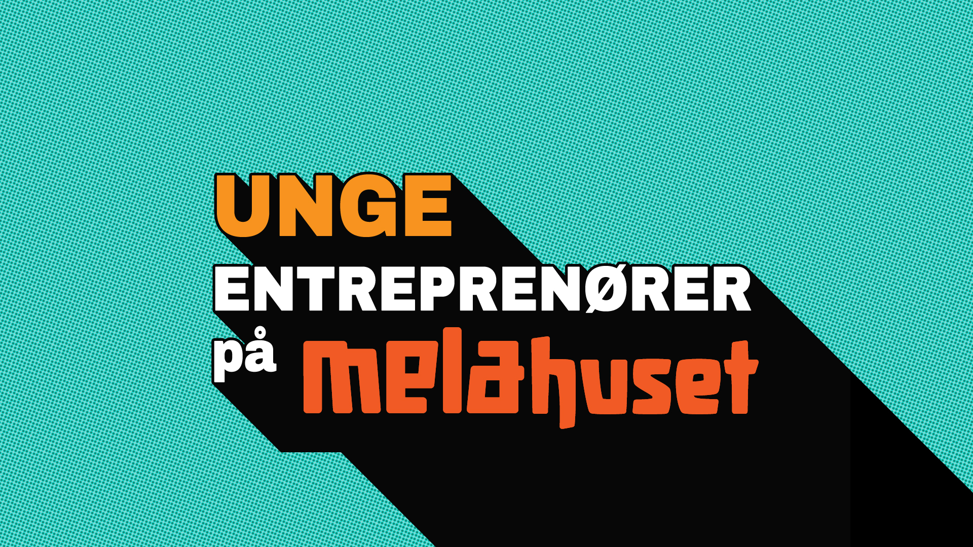 Unge entreprenører Unge Entreprenører på Melahuset